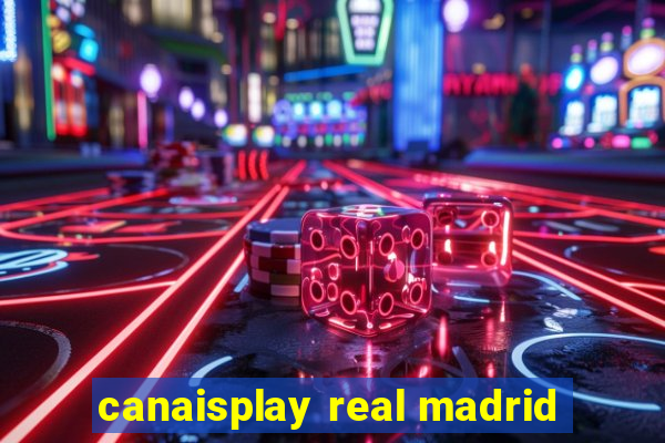 canaisplay real madrid